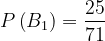 \dpi{120} P\left ( B_{1} \right )=\frac{25}{71}